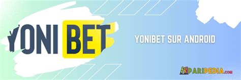 Application Yonibet (APK Android, iOS, Mac et PC) .